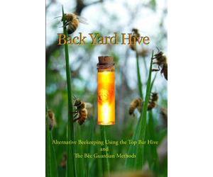 BackYardHive DVD: Alternative Beekeeping Using the Top Bar Hive and The Bee Guardian Methods