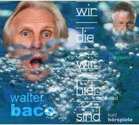 Baco,Walter - Wir,die Wir Hier Sind