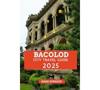 Bacolod City Travel Guide 2025: Experience the City of Smiles: Rich History, Vibrant Culture