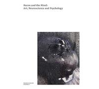 Bacon and the Mind: Art, Neuroscience and Psychology (Francis Bacon Studies)