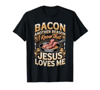 Bacon Another Reason I Know that Jesus Loves Me BBQ T-Shirt