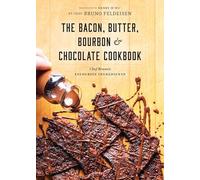 Bacon, Butter, Bourbon & Chocolate Cookbook: Chef Bruno's Favourite Ingredients
