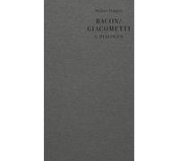 Bacon/Giacometti: A Dialogue (Eris Dialogues)