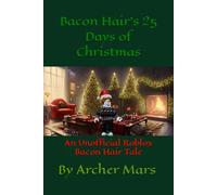 Bacon Hair's 25 Days of Christmas: An Unofficial Roblox Bacon Hair Tale