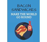 Bacon Sandwiches Make The World Go Round: Custom-Designed Notebook