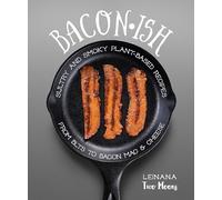Baconish: Sultry and Smoky Plant-Based Recipes from BLTs to Bacon Mac & Cheese
