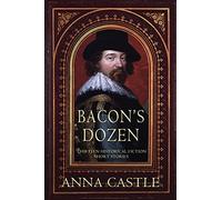 Bacon's Dozen: Thirteen Historical Mystery Short Stories (A Francis Bacon Mystery)