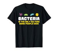 Bacteria is the only culture some people have funny science T-Shirt