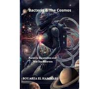 Bacteria & The Cosmos : Bacteria, the Cosmos, and What Lies Between