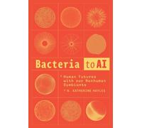 Bacteria to AI: Human Futures with our Nonhuman Symbionts