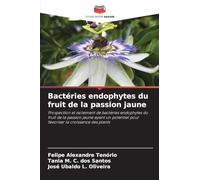Bactéries endophytes du fruit de la passion jaune: Prospection et isolement de bactéries endophytes du fruit de la passion jaune ayant un potentiel pour favoriser la croissance des plants