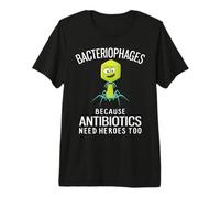 Bacteriophages Because Antibiotics Need Heroes Too Premium T-Shirt