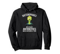 Bacteriophages Because Antibiotics Need Heroes Too Pullover Hoodie