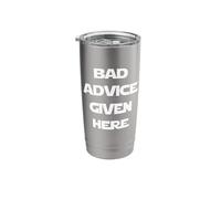 Bad Advice Given Here Stainless Steel Insulated Tumbler
