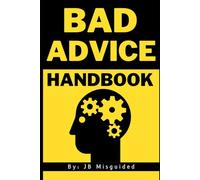 Bad Advice Handbook: A Comedic Guide to Terrible Life Choices