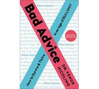 BAD ADVICE: How to Survive and Thrive in an Age of Bullshit