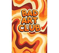Bad Art Club: A Perfect A 100-Page Blank Journal for Sketching, Drawing, Practicing Techniques, and Letting Your Imagination Run Wild
