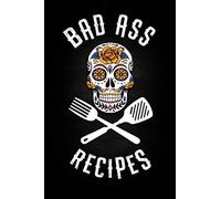 Bad Ass Recipes: Blank Cookbook To Write In For Men And Women - Kitchen Chef Flower Sugar Skull - Master Cook Cooking Notebook