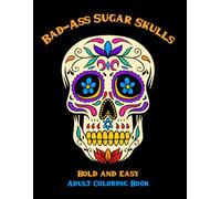 Bad-Ass Sugar Skulls: Bold and Easy Coloring Book