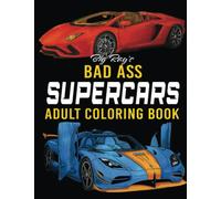 Bad Ass Super Cars Adult Coloring Book: Incredible Detailed Coloring Pages of Luxury Hyper Cars, Exotic Supercars, Sport cars, JUMBO Sized!
