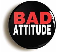 BAD ATTITUDE FUNNY BADGE BUTTON PIN (Size is 1inch/25mm diameter)