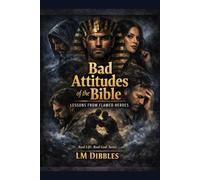 Bad Attitudes in the Bible: Lessons from flawed heroes (Real Life. Real God.)