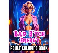 Bad B*tch Energy: Adult Coloring Book