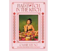 Bad B*tch in the Kitch : Craveable Asian Recipes to Ditch the Takeout: A Cookbook