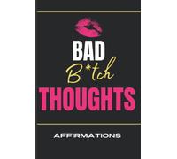 Bad B*tch Thoughts: Affirmations: Bad Bitch Thoughts: Affirmations