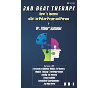 Bad Beat Therapy: How To Become a Better Poker Player and Person (Poker Psychology Books)