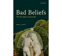 BAD BELIEFS:WHY THEY HAPPEN TO GOOD PEOPLE