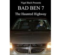 Bad Ben 7: The Haunted Highway