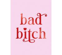 Bad Bitch : Iconic Quotes and Empowering Affirmations for Your Bestie