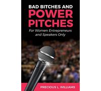 Bad Bitches and Power Pitches: For Women Entrepreneurs and Speakers Only
