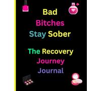 Bad Bitches Stay Sober: Stand Tall. Stay Sober. Slay Life