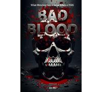 Bad Blood: 10 Gut-Wrenching Tales of Serial Killers in Texas