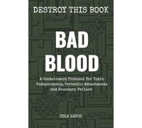 Bad Blood: A Containment Protocol for Toxic Codependency, Parasitic Attachments, and Boundary Failure