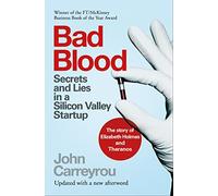 Bad Blood: Secrets and Lies in a Silicon Valley Startup: The shocking true story of Elizabeth Holmes and the Theranos scandal