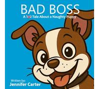 Bad Boss: A Tale About a Very Naughty Puppy