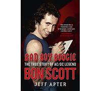 Bad Boy Boogie: The true story of AC/DC legend Bon Scott
