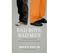 Bad Boys, Bad Men: Confronting Antisocial Personality Disorder (Sociopathy)