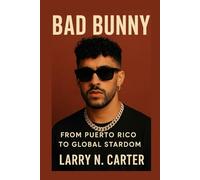 BAD BUNNY: From Puerto Rico to Global Stardom by