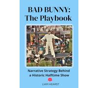 BAD BUNNY: The Playbook: Narrative Strategies Behind a Historic Halftime Show