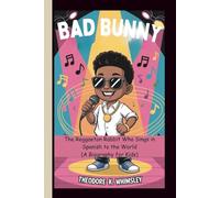 Bad Bunny: The Reggaeton Rabbit Who Sings in Spanish to the World (A Biography for Kids)