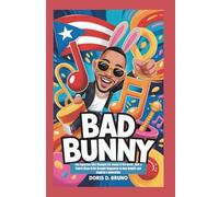 Bad Bunny: The Superstar Who Changed the Sound of the World _How a Puerto Rican Artist Brought Reggaeton to New Heights and Inspired a Generation