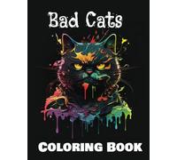 Bad Cats Coloring Book: Funny coloring book full of cats silly behaviour