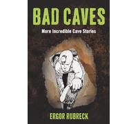 Bad Caves: More Incredible Cave Stories