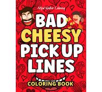 Bad Cheesy Pick Up Lines Adult Coloring Book: 50 designs for you to colour and enjoy, perfect for those unlucky in love or who think they are gods ... 11 inches Funny Chat Up Quotes Colouring Book
