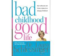 Bad Childhood---Good Life: How to Blossom And Thrive in Spite of an Unhappy Childhood