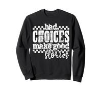 Bad Choices Create Better Stories Funny Retro Grunge Quote Sweatshirt